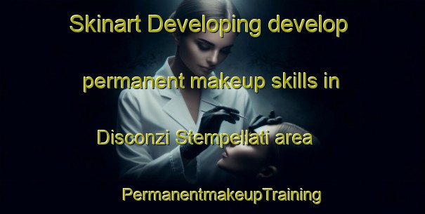 Skinart Developing develop permanent makeup skills in Disconzi Stempellati area | #PermanentmakeupTraining #PermanentmakeupClasses #SkinartTraining-Italy