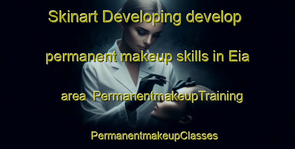 Skinart Developing develop permanent makeup skills in Eia area | #PermanentmakeupTraining #PermanentmakeupClasses #SkinartTraining-Italy