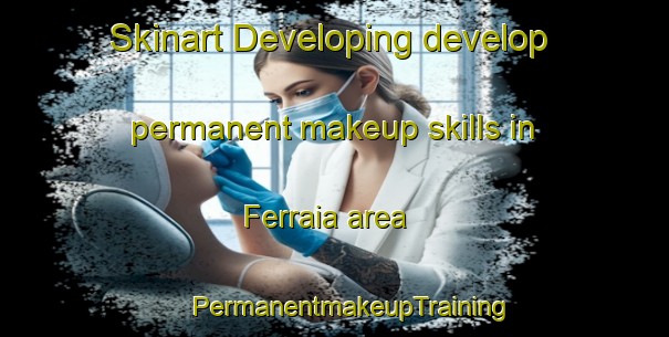 Skinart Developing develop permanent makeup skills in Ferraia area | #PermanentmakeupTraining #PermanentmakeupClasses #SkinartTraining-Italy