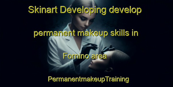 Skinart Developing develop permanent makeup skills in Fornino area | PermanentmakeupTraining | PermanentmakeupClasses | SkinartTraining-Italy