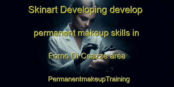 Skinart Developing develop permanent makeup skills in Forno Di Coazze area | PermanentmakeupTraining | PermanentmakeupClasses | SkinartTraining-Italy