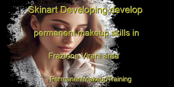 Skinart Developing develop permanent makeup skills in Frazione Virani area | #PermanentmakeupTraining #PermanentmakeupClasses #SkinartTraining-Italy