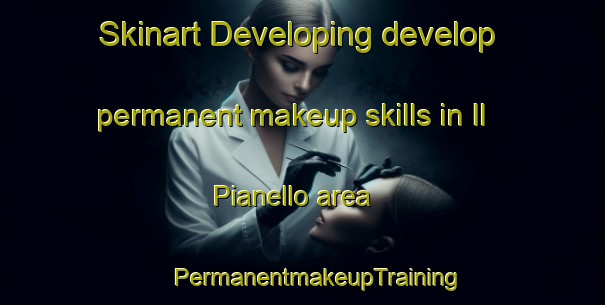 Skinart Developing develop permanent makeup skills in Il Pianello area | #PermanentmakeupTraining #PermanentmakeupClasses #SkinartTraining-Italy