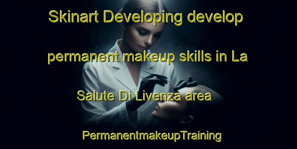 Skinart Developing develop permanent makeup skills in La Salute Di Livenza area | PermanentmakeupTraining | PermanentmakeupClasses | SkinartTraining-Italy