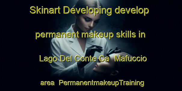 Skinart Developing develop permanent makeup skills in Lago Del Conte Ca  Mafuccio area | PermanentmakeupTraining | PermanentmakeupClasses | SkinartTraining-Italy