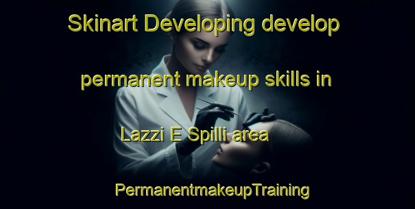 Skinart Developing develop permanent makeup skills in Lazzi E Spilli area | PermanentmakeupTraining | PermanentmakeupClasses | SkinartTraining-Italy