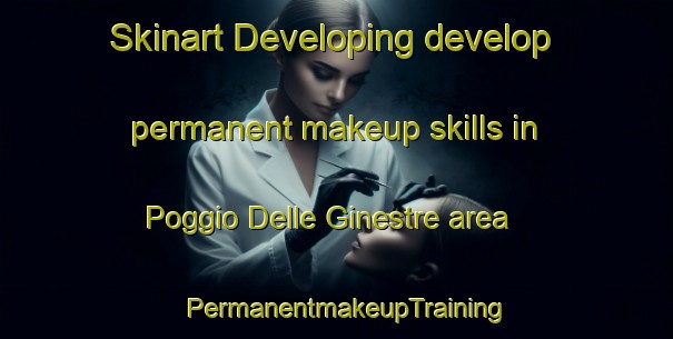Skinart Developing develop permanent makeup skills in Poggio Delle Ginestre area | PermanentmakeupTraining | PermanentmakeupClasses | SkinartTraining-Italy