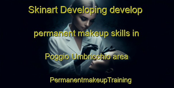 Skinart Developing develop permanent makeup skills in Poggio Umbricchio area | #PermanentmakeupTraining #PermanentmakeupClasses #SkinartTraining-Italy