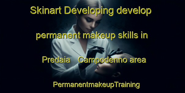 Skinart Developing develop permanent makeup skills in Predaia   Campodenno area | #PermanentmakeupTraining #PermanentmakeupClasses #SkinartTraining-Italy