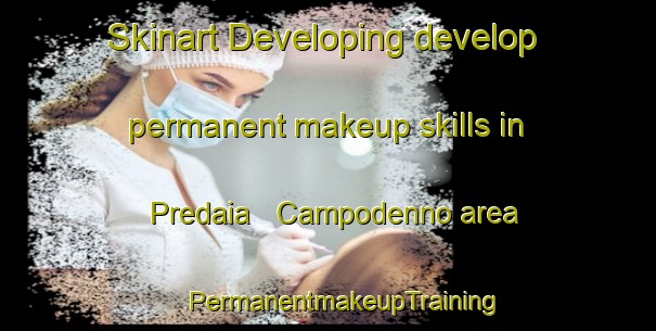 Skinart Developing develop permanent makeup skills in Predaia   Campodenno area | #PermanentmakeupTraining #PermanentmakeupClasses #SkinartTraining-Italy