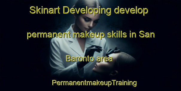 Skinart Developing develop permanent makeup skills in San Baronto area | #PermanentmakeupTraining #PermanentmakeupClasses #SkinartTraining-Italy