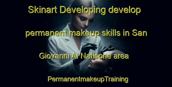 Skinart Developing develop permanent makeup skills in San Giovanni Al Natisone area | PermanentmakeupTraining | PermanentmakeupClasses | SkinartTraining-Italy