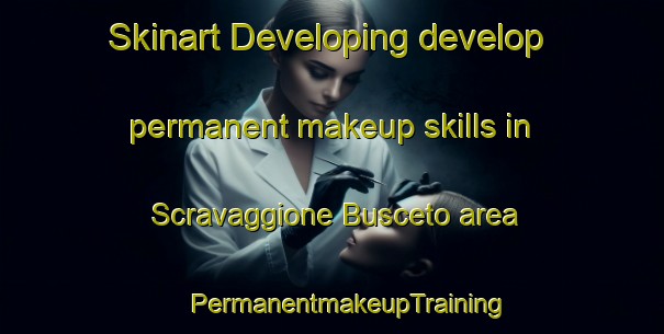 Skinart Developing develop permanent makeup skills in Scravaggione Busceto area | #PermanentmakeupTraining #PermanentmakeupClasses #SkinartTraining-Italy