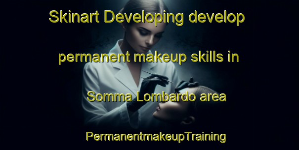 Skinart Developing develop permanent makeup skills in Somma Lombardo area | #PermanentmakeupTraining #PermanentmakeupClasses #SkinartTraining-Italy