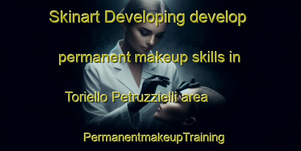 Skinart Developing develop permanent makeup skills in Toriello Petruzzielli area | PermanentmakeupTraining | PermanentmakeupClasses | SkinartTraining-Italy