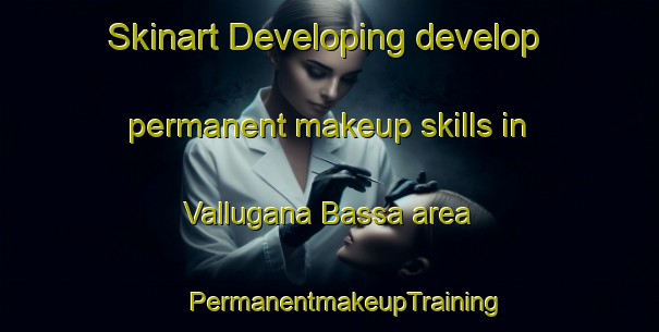 Skinart Developing develop permanent makeup skills in Vallugana Bassa area | #PermanentmakeupTraining #PermanentmakeupClasses #SkinartTraining-Italy