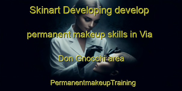 Skinart Developing develop permanent makeup skills in Via Don Gnocchi area | PermanentmakeupTraining | PermanentmakeupClasses | SkinartTraining-Italy