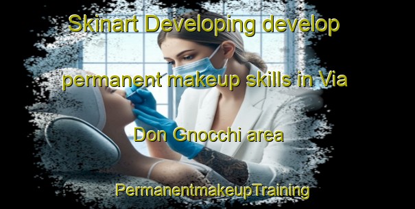 Skinart Developing develop permanent makeup skills in Via Don Gnocchi area | PermanentmakeupTraining | PermanentmakeupClasses | SkinartTraining-Italy