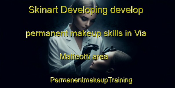 Skinart Developing develop permanent makeup skills in Via Matteotti area | #PermanentmakeupTraining #PermanentmakeupClasses #SkinartTraining-Italy