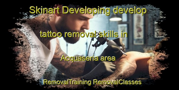 Skinart Developing develop tattoo removal skills in Acquaseria area | #RemovalTraining #RemovalClasses #SkinartTraining-Italy