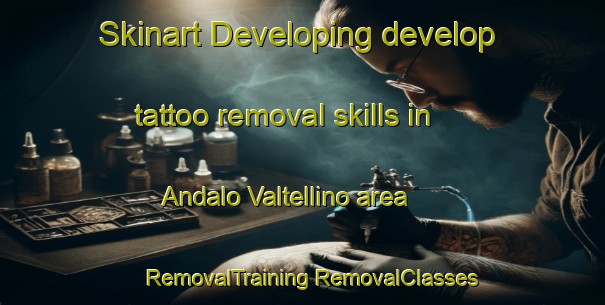 Skinart Developing develop tattoo removal skills in Andalo Valtellino area | #RemovalTraining #RemovalClasses #SkinartTraining-Italy