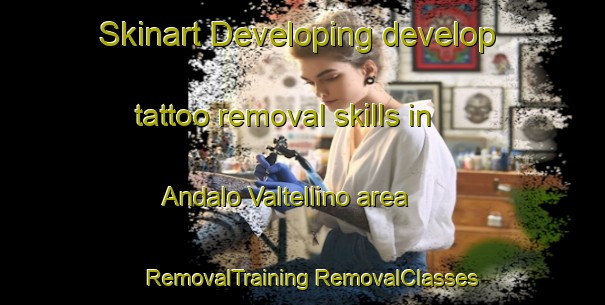 Skinart Developing develop tattoo removal skills in Andalo Valtellino area | #RemovalTraining #RemovalClasses #SkinartTraining-Italy