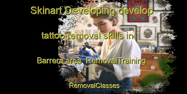 Skinart Developing develop tattoo removal skills in Barrera area | RemovalTraining | RemovalClasses | SkinartTraining-Italy