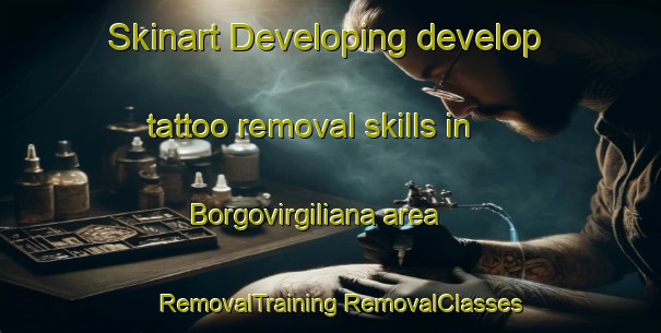 Skinart Developing develop tattoo removal skills in Borgovirgiliana area | #RemovalTraining #RemovalClasses #SkinartTraining-Italy