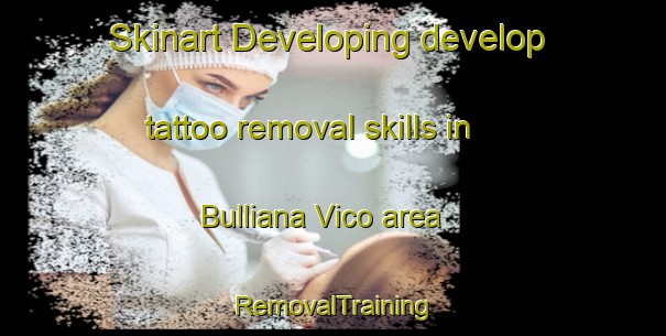 Skinart Developing develop tattoo removal skills in Bulliana Vico area | RemovalTraining | RemovalClasses | SkinartTraining-Italy
