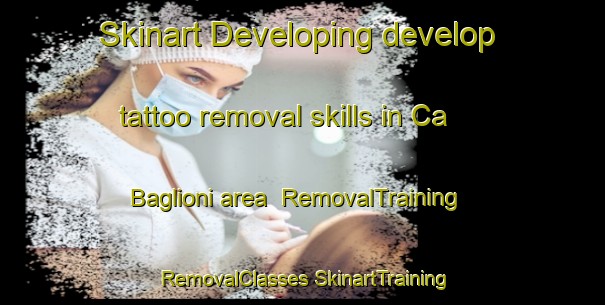 Skinart Developing develop tattoo removal skills in Ca Baglioni area | #RemovalTraining #RemovalClasses #SkinartTraining-Italy