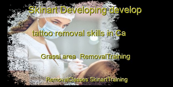 Skinart Developing develop tattoo removal skills in Ca  Grassi area | #RemovalTraining #RemovalClasses #SkinartTraining-Italy