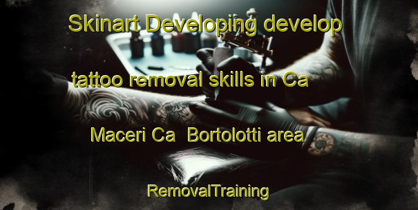 Skinart Developing develop tattoo removal skills in Ca  Maceri Ca  Bortolotti area | RemovalTraining | RemovalClasses | SkinartTraining-Italy