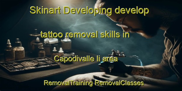 Skinart Developing develop tattoo removal skills in Capodivalle Ii area | #RemovalTraining #RemovalClasses #SkinartTraining-Italy