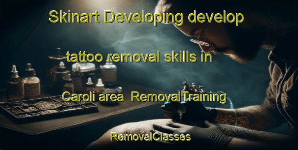 Skinart Developing develop tattoo removal skills in Caroli area | RemovalTraining | RemovalClasses | SkinartTraining-Italy