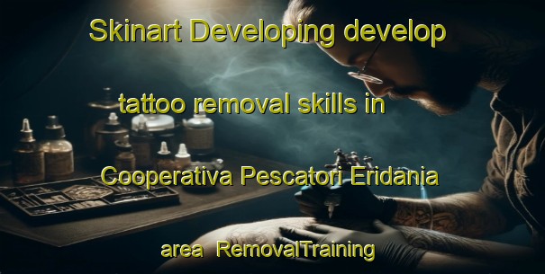 Skinart Developing develop tattoo removal skills in Cooperativa Pescatori Eridania area | RemovalTraining | RemovalClasses | SkinartTraining-Italy