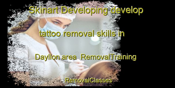 Skinart Developing develop tattoo removal skills in Dayllon area | RemovalTraining | RemovalClasses | SkinartTraining-Italy