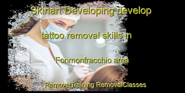 Skinart Developing develop tattoo removal skills in Fonmonfracchio area | #RemovalTraining #RemovalClasses #SkinartTraining-Italy