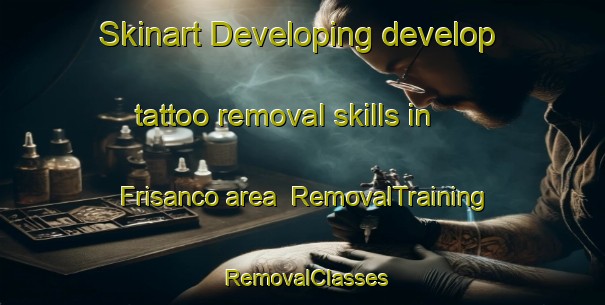 Skinart Developing develop tattoo removal skills in Frisanco area | RemovalTraining | RemovalClasses | SkinartTraining-Italy