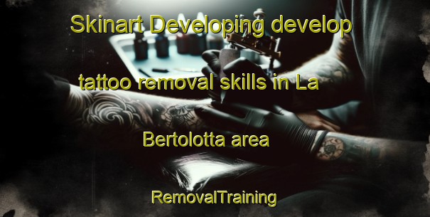 Skinart Developing develop tattoo removal skills in La Bertolotta area | RemovalTraining | RemovalClasses | SkinartTraining-Italy