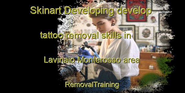 Skinart Developing develop tattoo removal skills in Lavinaio Monterosso area | RemovalTraining | RemovalClasses | SkinartTraining-Italy