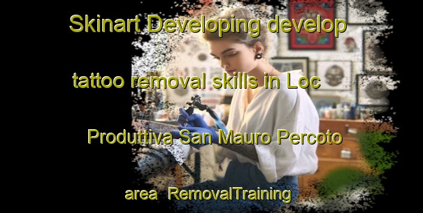 Skinart Developing develop tattoo removal skills in Loc Produttiva San Mauro Percoto area | RemovalTraining | RemovalClasses | SkinartTraining-Italy