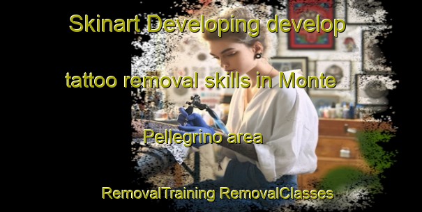 Skinart Developing develop tattoo removal skills in Monte Pellegrino area | #RemovalTraining #RemovalClasses #SkinartTraining-Italy