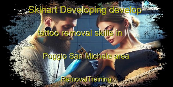 Skinart Developing develop tattoo removal skills in Poggio San Michele area | RemovalTraining | RemovalClasses | SkinartTraining-Italy