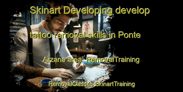 Skinart Developing develop tattoo removal skills in Ponte Arzana area | #RemovalTraining #RemovalClasses #SkinartTraining-Italy