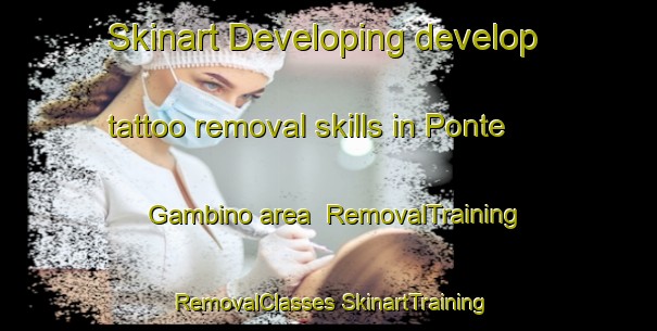 Skinart Developing develop tattoo removal skills in Ponte Gambino area | #RemovalTraining #RemovalClasses #SkinartTraining-Italy