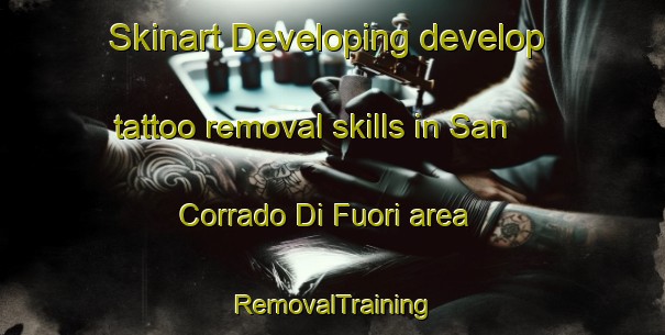 Skinart Developing develop tattoo removal skills in San Corrado Di Fuori area | RemovalTraining | RemovalClasses | SkinartTraining-Italy