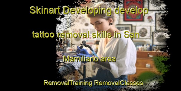 Skinart Developing develop tattoo removal skills in San Mamiliano area | #RemovalTraining #RemovalClasses #SkinartTraining-Italy