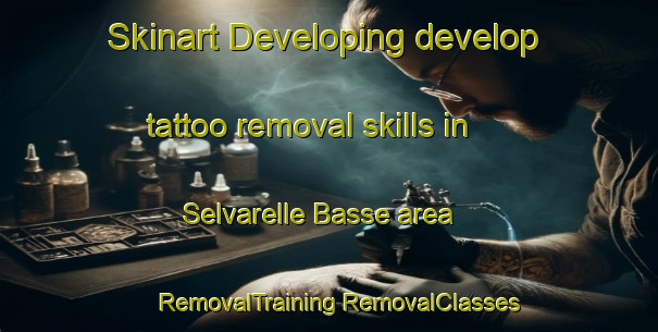 Skinart Developing develop tattoo removal skills in Selvarelle Basse area | #RemovalTraining #RemovalClasses #SkinartTraining-Italy