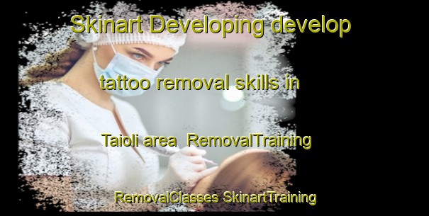 Skinart Developing develop tattoo removal skills in Taioli area | #RemovalTraining #RemovalClasses #SkinartTraining-Italy