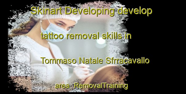 Skinart Developing develop tattoo removal skills in Tommaso Natale Sfrracavallo area | RemovalTraining | RemovalClasses | SkinartTraining-Italy